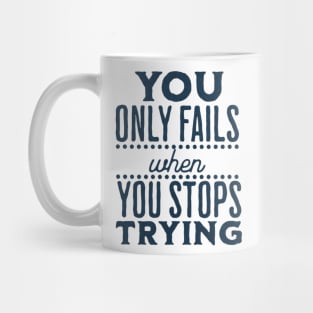 You Only Fails When You stop trying Mug